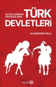 Türk Devletleri - Altaylardan Kafkaslara