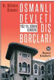 Osmanlı Devleti Dış Borçları - Yüz Yıl Süren Cendere