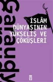 İslam Dünyasının Yükseliş ve Çöküşleri