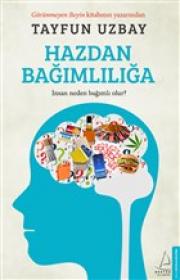 Hazdan Bağımlılığa - İnsan Neden Bağımlı Olur?