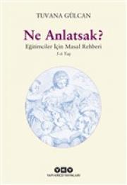 Ne Anlatsak? - Eğitimciler İçin Masal Rehberi