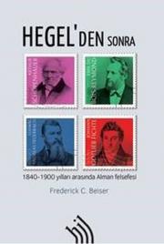 Hegel'den Sonra - 1840-1900 Yılları Arasında Alman Felsefesi