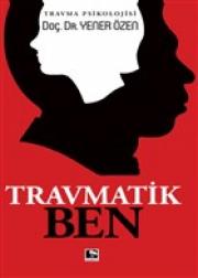 Travmatik Ben - Travma Psikolojisi