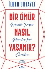 Bir Ömür Nasıl Yaşanır - Hayatta Doğru Seçimler İçin Öneriler