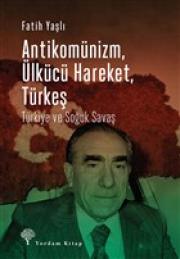 Antikomünizm - Ülkücü Hareket - Türkeş