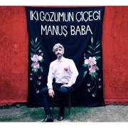 Manuş Baba - İki Gözümün Çiçeği