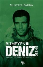 Bitmeyen Deniz (Mücadelesi - İdamı - Ölümsüzlüğü)