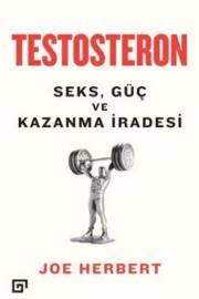 Testosteron - Seks Güç ve Kazanma İradesi