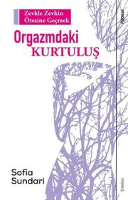 Orgazmdaki Kurtuluş - Zevkle Zevkin Ötesine Geçmek