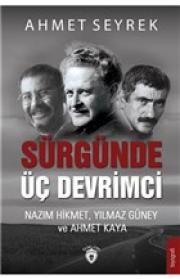 Sürgünde Üç Devrimci - Nazım Hikmet, Yılmaz Güney ve Ahmet Kaya 