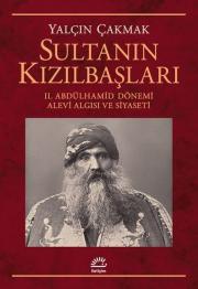 Sultanın Kızılbaşları - 2.Abdülhamid Dönemi Alevi Algısı ve Siyaseti  