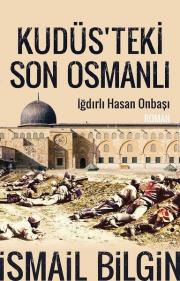 Kudüs’teki Son Osmanlı - Iğdırlı Hasan Onbaşı