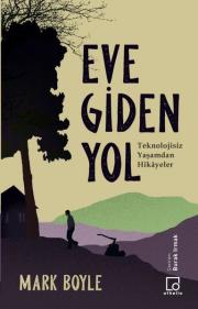 Eve Giden Yol - Teknolojisiz Yaşamdan Hikayeler