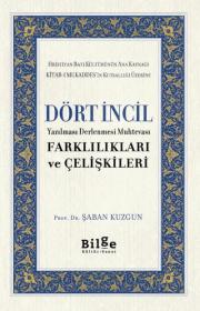 Dört İncil - Yazılması Derlenmesi Muhtevası Farklılıkları ve Çelişkileri 