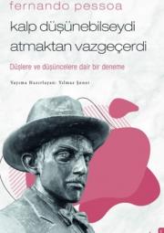 Fernando Pessoa - Kalp Düşünebilseydi Atmaktan Vazgeçerdi