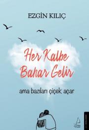 Her Kalbe Bahar Gelir Ama Bazıları Çiçek Açar 