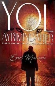 Yol Ayrımındakiler - Ülkücü Hareketteki Yol Ayrımlarının Romanı