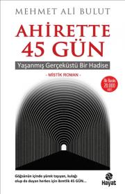 Ahirette 45 Gün - Yaşanmış Gerçeküstü Bir Hadise