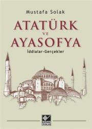 Atatürk ve Ayasofya - İddialar -Gerçekler