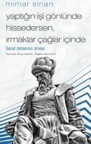 Mimar Sinan - Yaptığın İşi Gönlünde Hissedersen Irmaklar Çağlar İçinde 