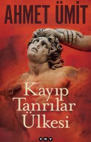 Kayıp Tanrılar Ülkesi - Ahmet Ümit'in En Yeni Romanı