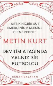 Metin Kurt - Devrim Atağında Yalnız Bir Futbolcu