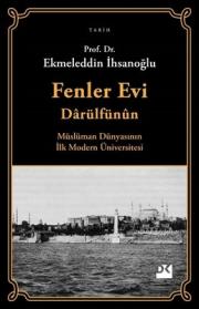 Fenler Evi Darülfünun - Müslüman Dünyasının İlk Modern Üniversitesi 