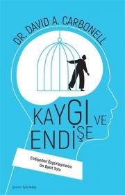 Kaygı ve Endişe - Endişeden Özgürleşmenin On Basit Yolu