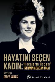 Hayatını Seçen Kadın - Hocaların Hocası Nermin Abadan 