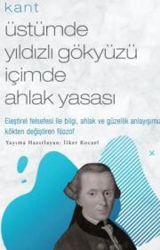 Üstümde Yıldızlı Gökyüzü İçimde Ahlak Yasası - Kant