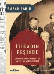 İtikadın Peşinde - Osmanlı Bürokratları ve Amerikan Misyonerleri 