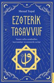 Ezoterik Tasavvuf - Tasavvufta Semboller, Kavramlar ve Ezoterik Sırlar 