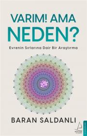 Varım! Ama Neden? - Evrenin Sırlarına Dair Bir Araştırma