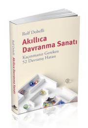 Akıllıca Davranma Sanatı - Kaçınmanız Gereken 52 Davranış Hatası