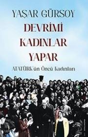 Devrimi Kadınlar Yapar - Atatürk'ün Öncü Kadınları