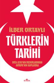 Türklerin Tarihi - Orta Asya’nın Bozkırlarından Avrupa’nın Kapılarına