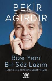 Bize Bir Söz Lazım - Türkiye İçin Yeni Bir Siyaset Arayışı 