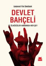 Devlet Bahçeli ve Ülkücüler Hakkında Her Şey