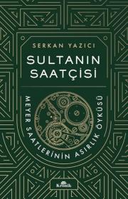 Sultanın Saatçisi - Meyer Saatlerinin Asırlık Öyküsü