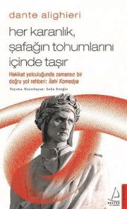 Dante Alighieri - Her Karanlık Şafağın Tohumlarını İçinde Taşır