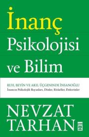 İnanç Psikolojisi - Bilim Ruh, Beyin ve Akıl Üçgeninde İnsanoğlu