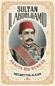 Sultan II. Abdülhamid - Arafta Bir Hünkar 