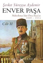 Enver Paşa (Cilt 2) Makedonya'dan Orta Asya'ya 1908 - 1914 