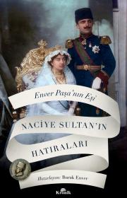 Enver Paşanın Eşi Naciye Sultan’ın Hatıraları