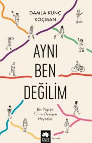 Aynı Ben Değilim - Bir Yaştan Sonra Değişen Hayatlar