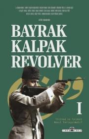 Bayrak Kalpak Revolver 1 - İttihad ve Terakki Nasıl Tartışılmalı? 