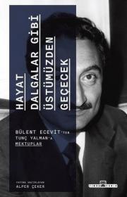 Hayat Dalgalar Gibi Üstümüzden Geçecek - Bülent Ecevit'ten Tunç Yalman'a Mektuplar