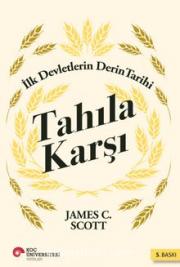 Tahıla Karşı - İlk Devletlerin Derin Tarihi