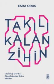 Takılı Kalan Zihin - Düşünüp Durma Döngüsünden Çıkış Rehberi