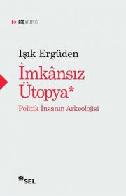 İmkansız Ütopya - İnsanın Politik Arkeolojisi